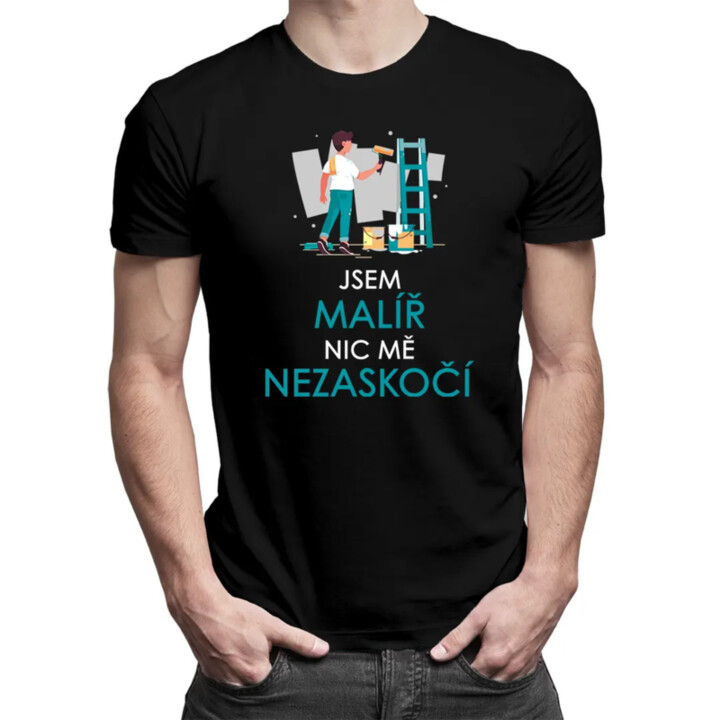 Jsem malíř, nic mě nezaskočí  - pánské tričko s potiskem