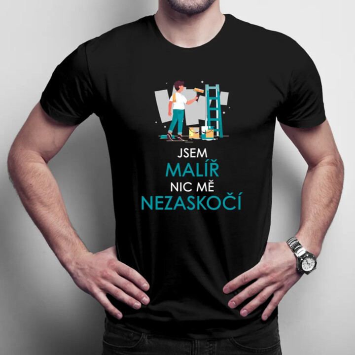 Jsem malíř, nic mě nezaskočí  - pánské tričko s potiskem