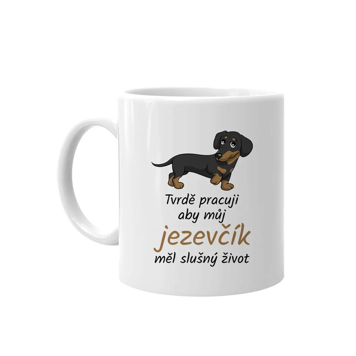 Tvrdě pracuji, aby můj jezevčík měl slušný život - hrnek s potiskem