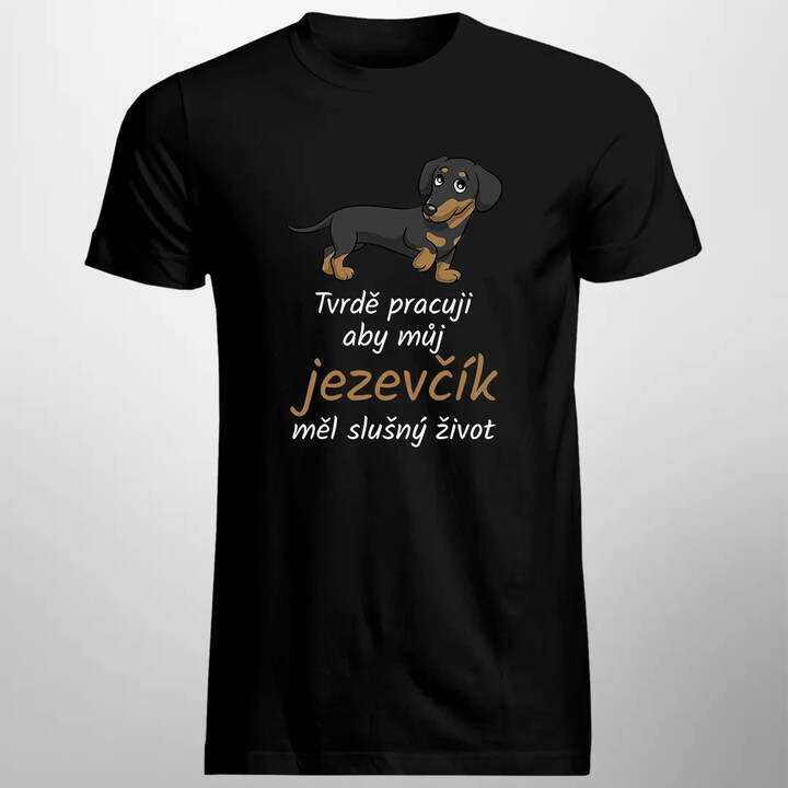 Tvrdě pracuji, aby můj jezevčík měl slušný život - pánské tričko s potiskem