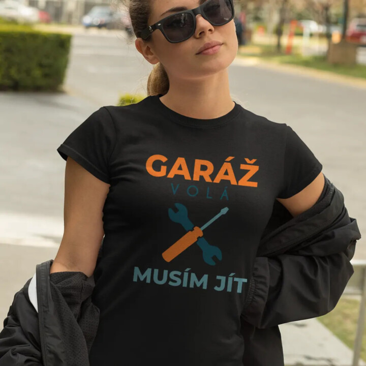 Garáž volá, musím jít - dámské tričko s potiskem