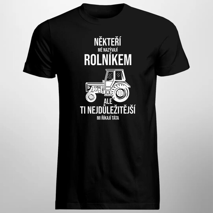 Někteří mě nazývají rolníkem, ale ti nejdůležitější mi říkají táta (verze 2) - pánské tričko s potiskem
