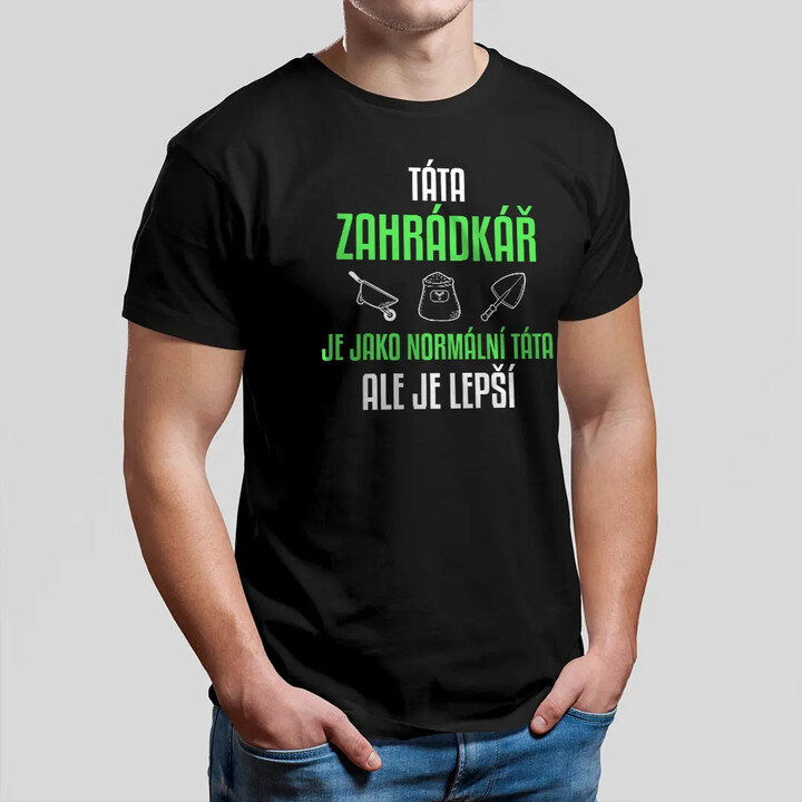 Táta zahrádkář je jako normální táta, ale je lepší - pánské tričko s potiskem