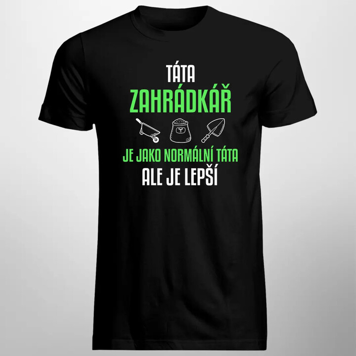 Táta zahrádkář je jako normální táta, ale je lepší - pánské tričko s potiskem