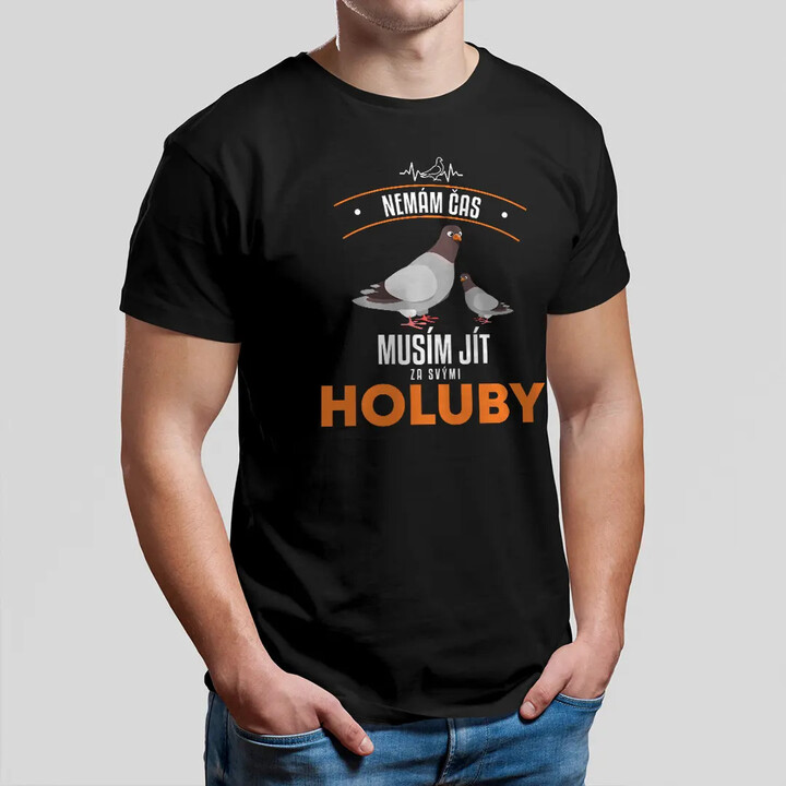 Nemám čas, musím jít za svými holuby - pánské tričko s potiskem