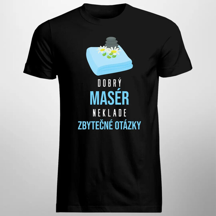 Dobrý masér neklade zbytečné otázky - pánské tričko s potiskem
