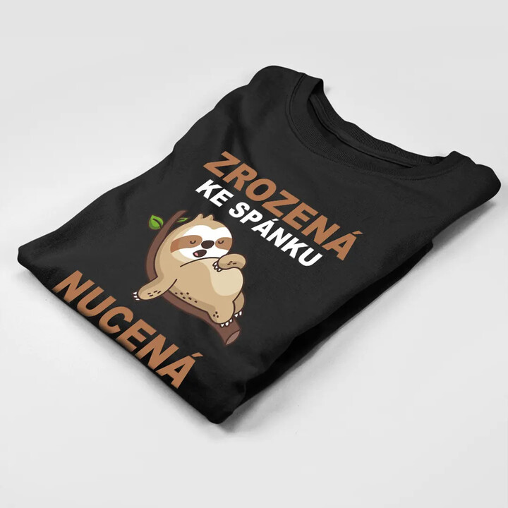 Zrozená ke spánku, nucená pracovat - dámské tričko s potiskem
