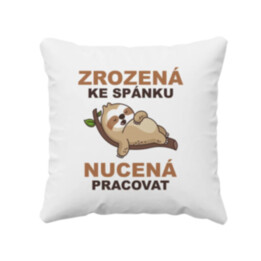 Zrozená ke spánku, nucená pracovat - polštář s potiskem