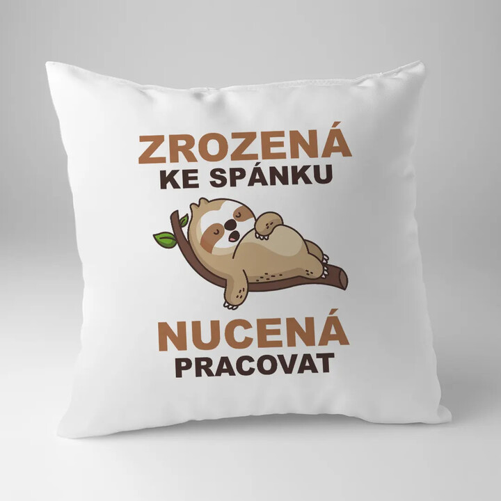 Zrozená ke spánku, nucená pracovat - polštář s potiskem