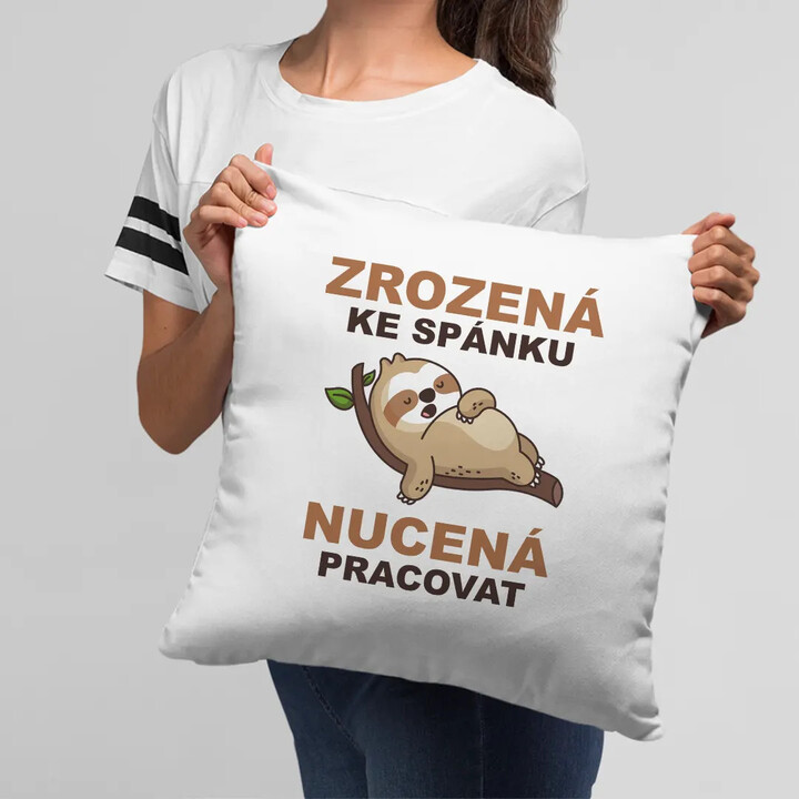 Zrozená ke spánku, nucená pracovat - polštář s potiskem