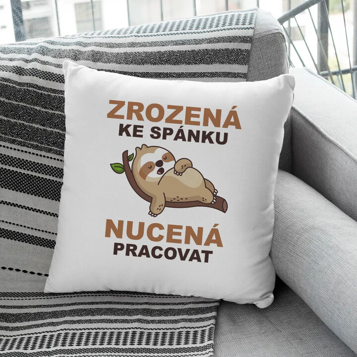 Zrozená ke spánku, nucená pracovat - polštář s potiskem