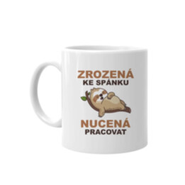 Zrozená ke spánku, nucená pracovat - hrnek s potiskem