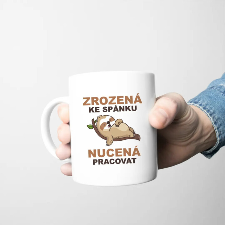 Zrozená ke spánku, nucená pracovat - hrnek s potiskem