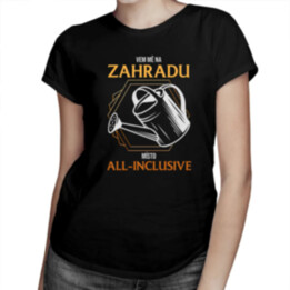 Vem mě na zahradu místo all-inclusive - dámské tričko s potiskem