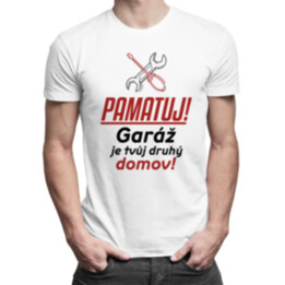 Pamatuj! Garáž je tvůj druhý domov! - pánské tričko s potiskem