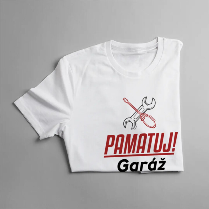 Pamatuj! Garáž je tvůj druhý domov! - pánské tričko s potiskem
