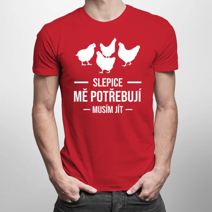 Slepice mě potřebují, musím jít - pánské tričko s potiskem