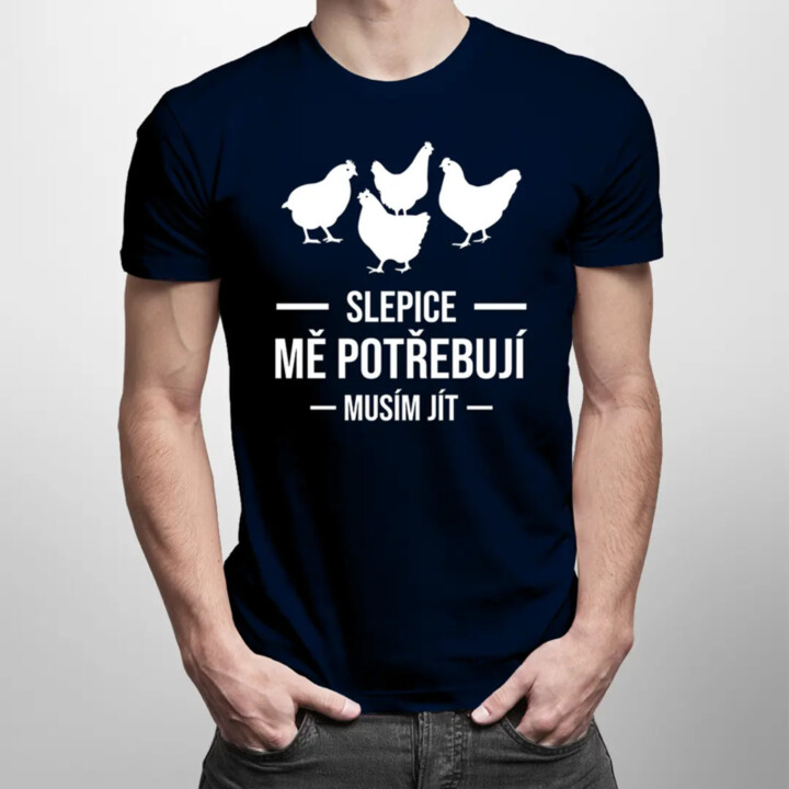 Slepice mě potřebují, musím jít - pánské tričko s potiskem