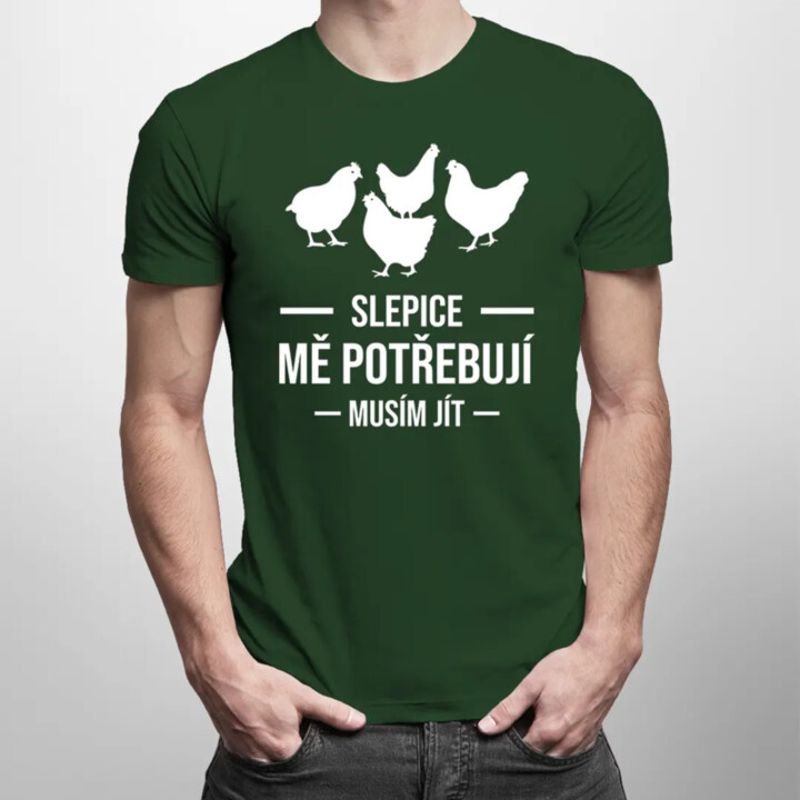 Slepice mě potřebují, musím jít - pánské tričko s potiskem