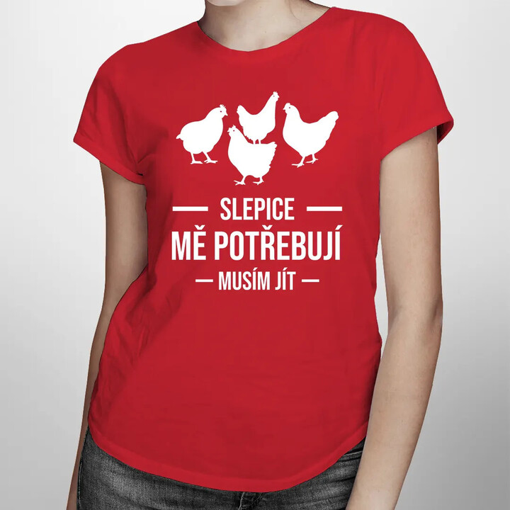 Slepice mě potřebují, musím jít - dámské tričko s potiskem