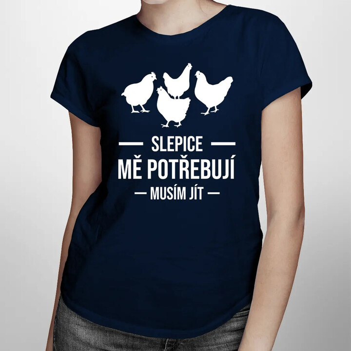 Slepice mě potřebují, musím jít - dámské tričko s potiskem