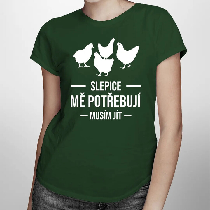 Slepice mě potřebují, musím jít - dámské tričko s potiskem