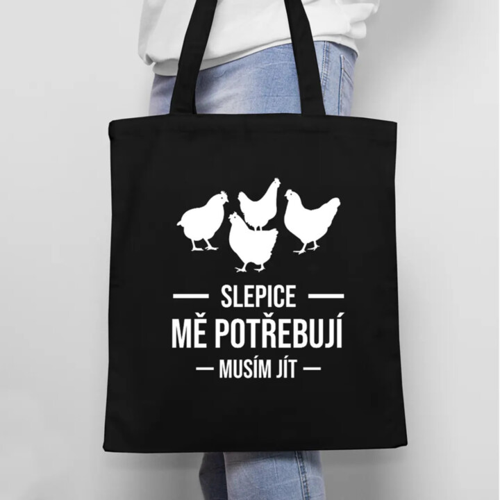 Slepice mě potřebují, musím jít - taška s potiskem