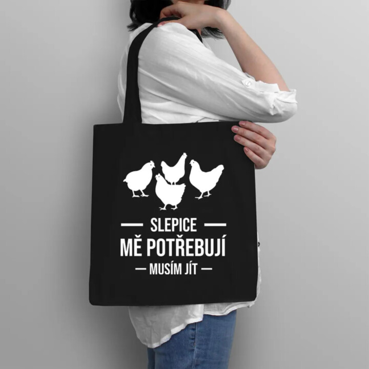 Slepice mě potřebují, musím jít - taška s potiskem