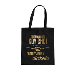 Dělám, co chci, kdy chci a kde chci, protože jsem v důchodu - taška s potiskem