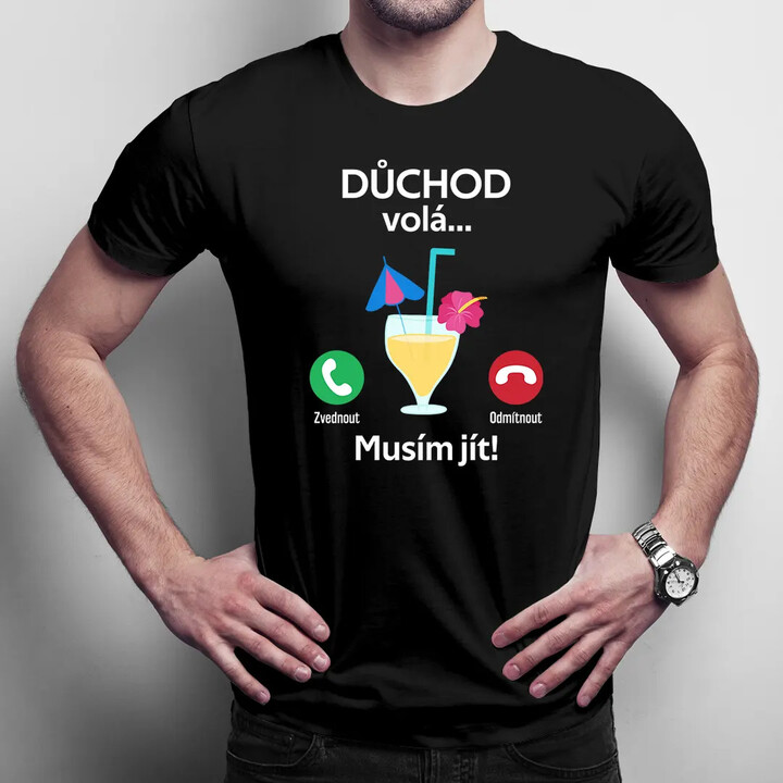 Důchod volá, musím jít - pánské tričko s potiskem