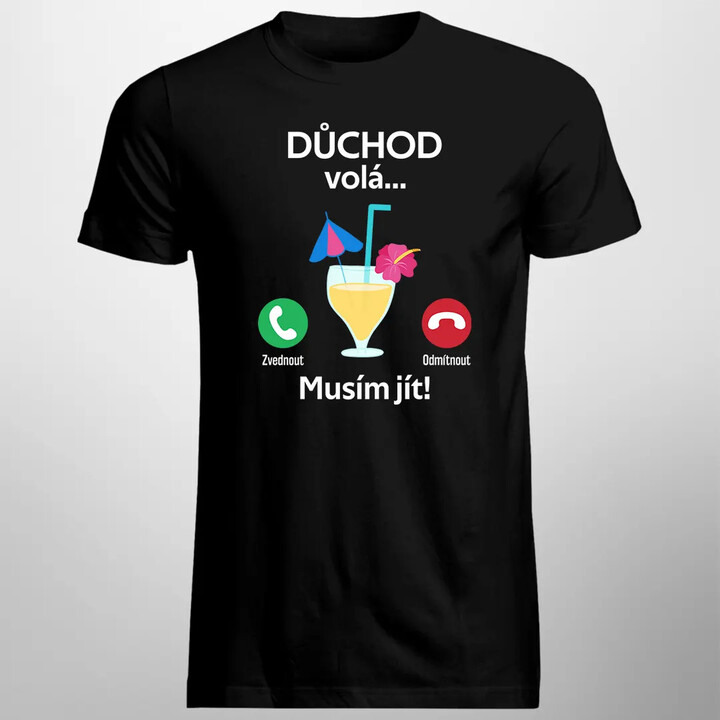Důchod volá, musím jít - pánské tričko s potiskem