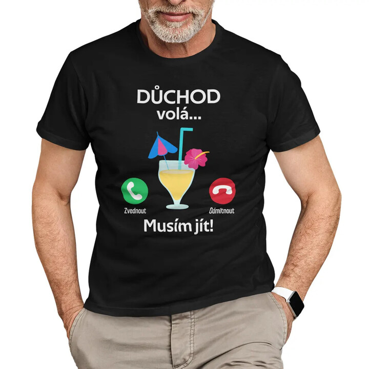 Důchod volá, musím jít - pánské tričko s potiskem