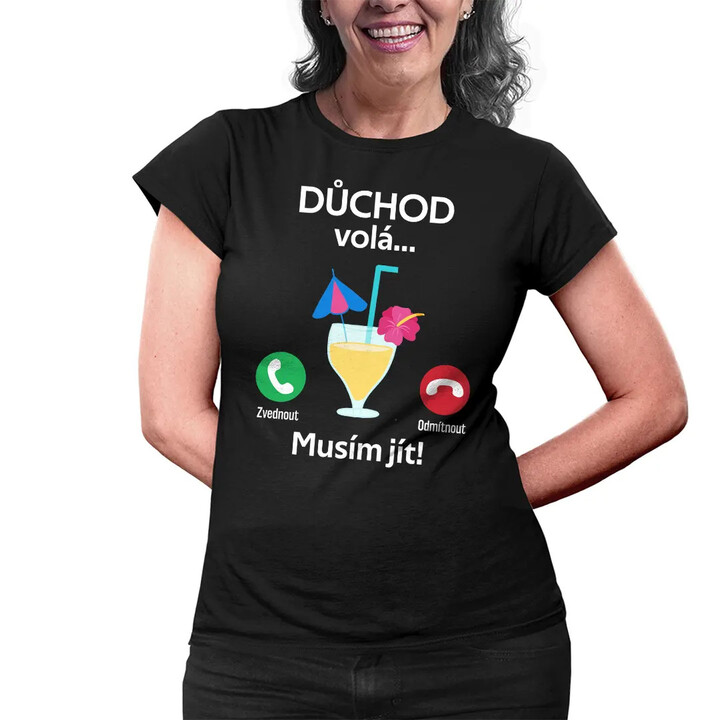 Důchod volá, musím jít - dámské tričko s potiskem