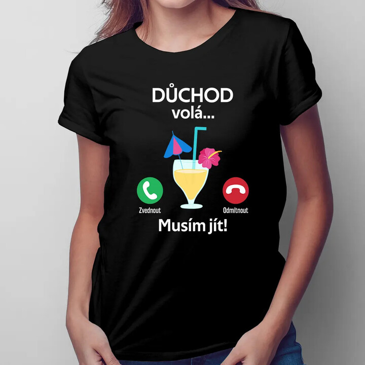 Důchod volá, musím jít - dámské tričko s potiskem