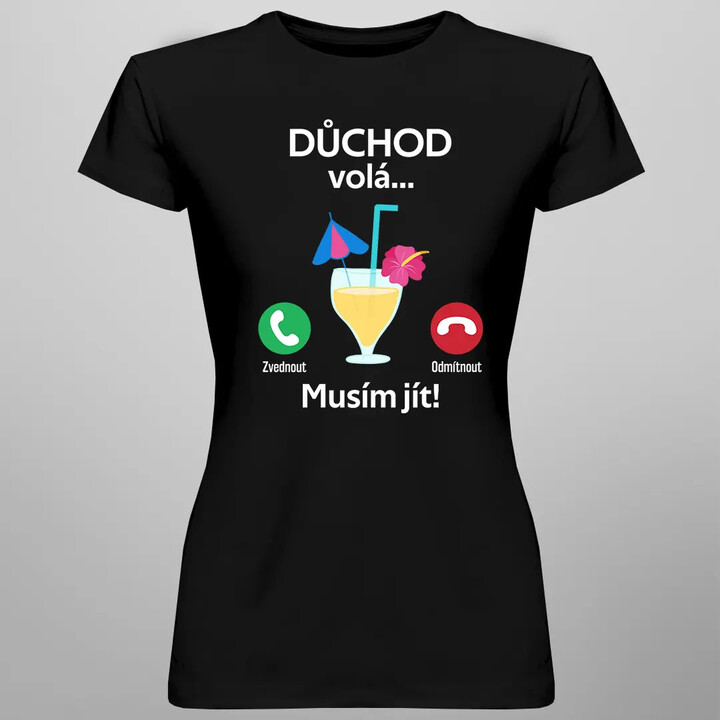 Důchod volá, musím jít - dámské tričko s potiskem