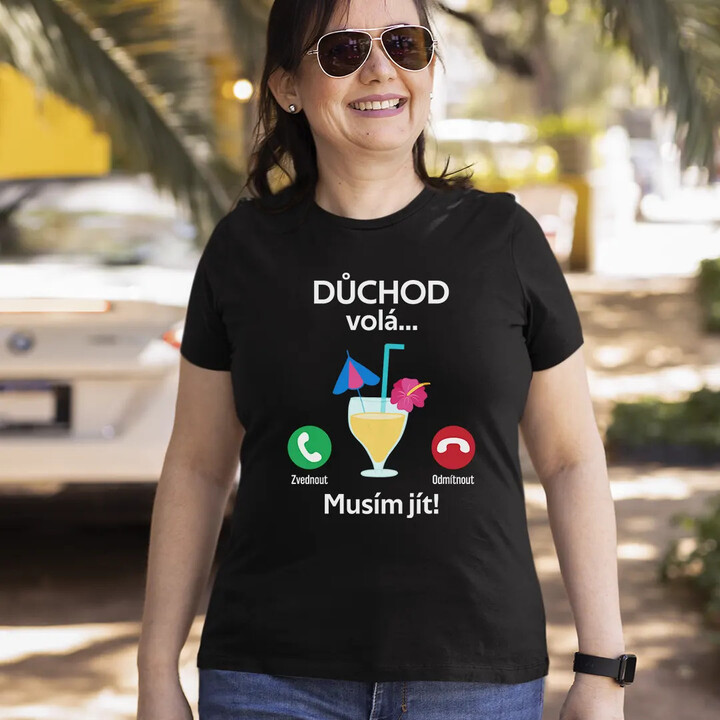 Důchod volá, musím jít - dámské tričko s potiskem