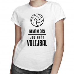 Nemám čas, jdu hrát volejbal - dámské tričko s potiskem