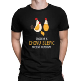 Zrozený k chovu slepic, nucený pracovat - pánské tričko s potiskem