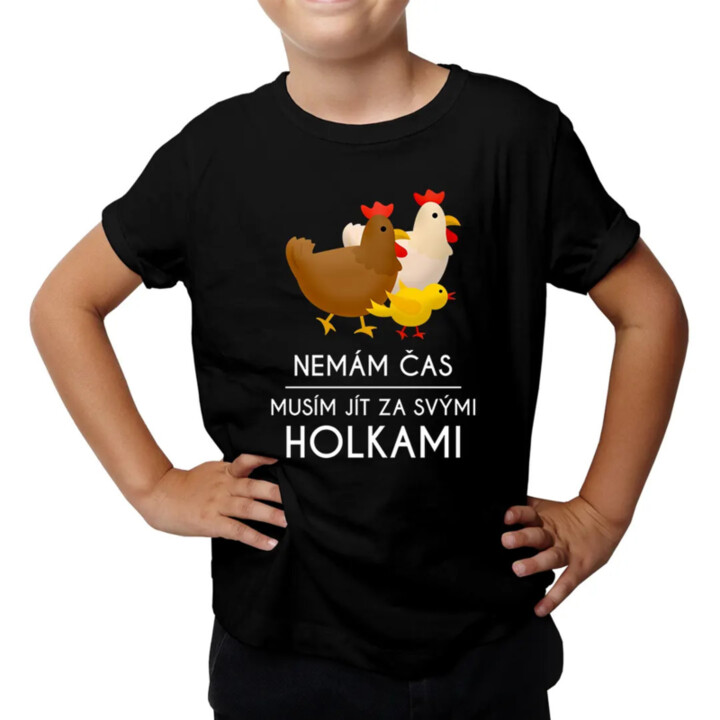 Nemám čas, musím jít za svými holkami (slepice) - dětské tričko s potiskem