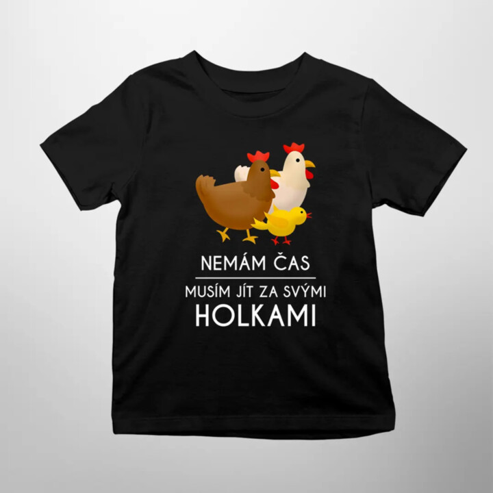 Nemám čas, musím jít za svými holkami (slepice) - dětské tričko s potiskem