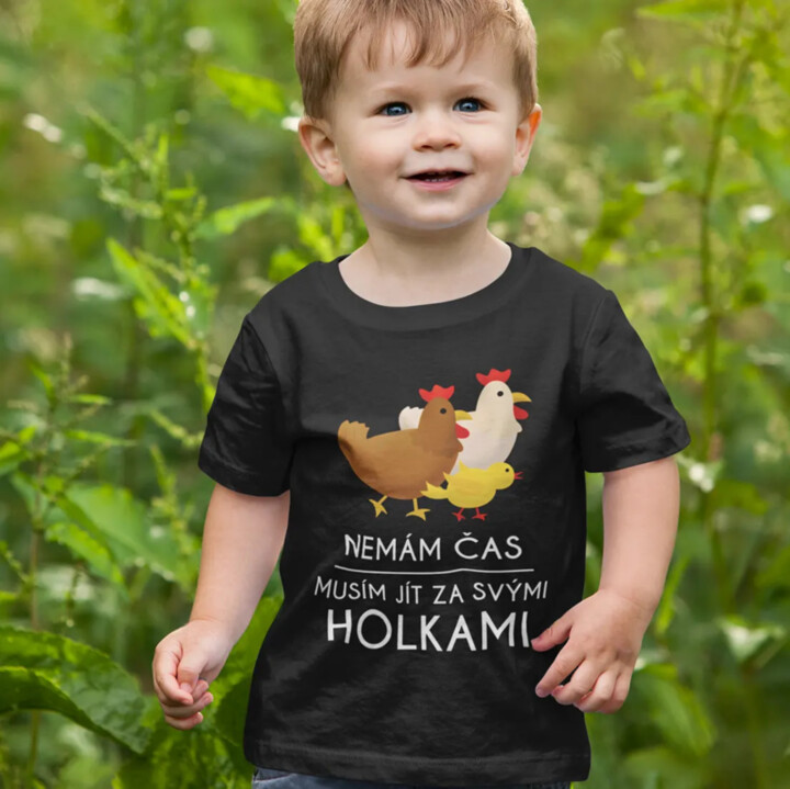 Nemám čas, musím jít za svými holkami (slepice) - dětské tričko s potiskem