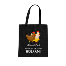 Nemám čas, musím jít za svými holkami (slepice) - taška s potiskem