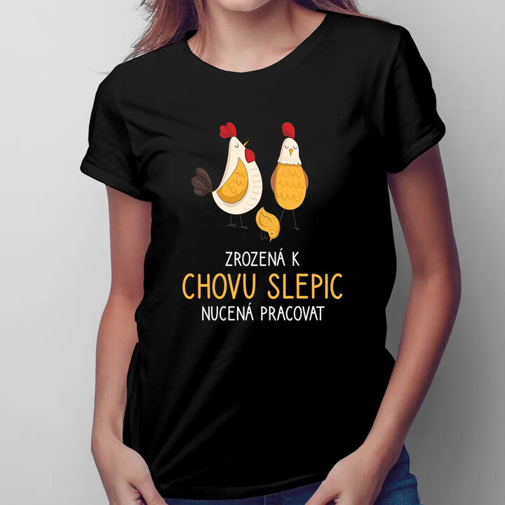 Zrozená k chovu slepic, nucená pracovat - dámské tričko s potiskem