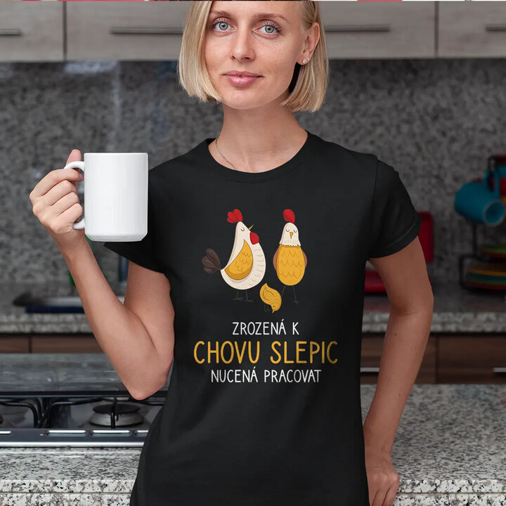 Zrozená k chovu slepic, nucená pracovat - dámské tričko s potiskem