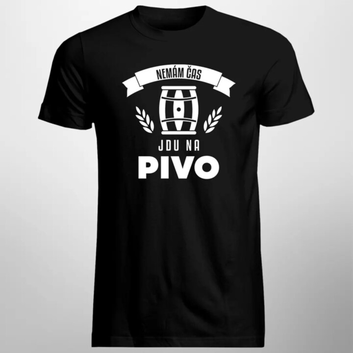 Nemám čas, jdu na pivo - pánské tričko s potiskem