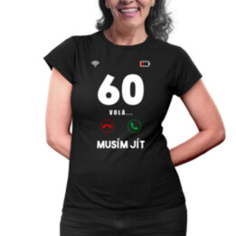 60 volá, musím jít - dámské tričko s potiskem