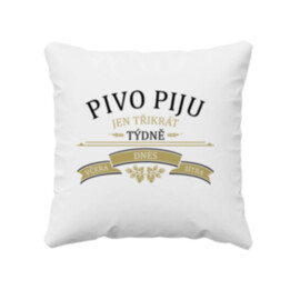 Pivo piju jen třikrát týdně - včera, dnes a zítra - polštář s potiskem