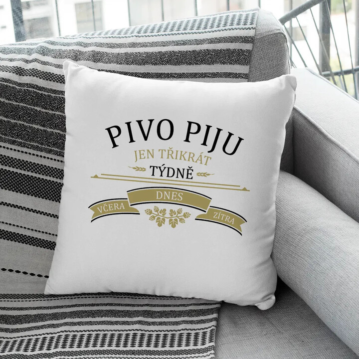 Pivo piju jen třikrát týdně - včera, dnes a zítra - polštář s potiskem