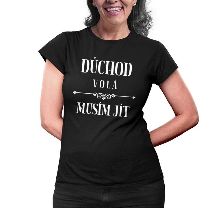 Důchod volá, musím jít (verze 2) - dámské tričko s potiskem
