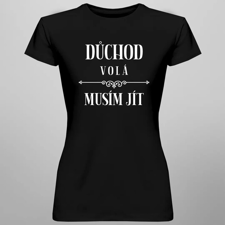 Důchod volá, musím jít (verze 2) - dámské tričko s potiskem